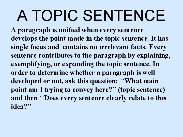 A TOPIC SENTENCE A paragraph is unified when every sentence develops the point made