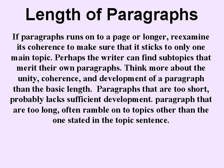 Length of Paragraphs If paragraphs runs on to a page or longer, reexamine its