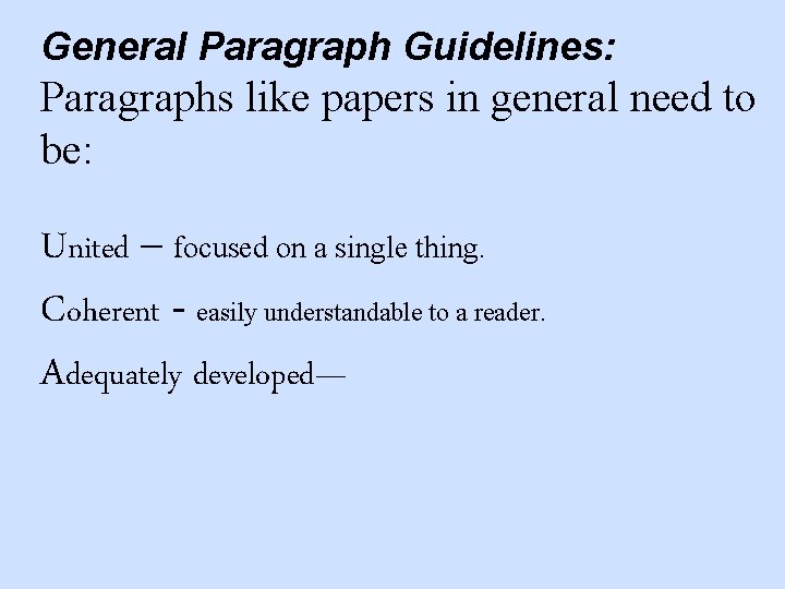 General Paragraph Guidelines: Paragraphs like papers in general need to be: United – focused