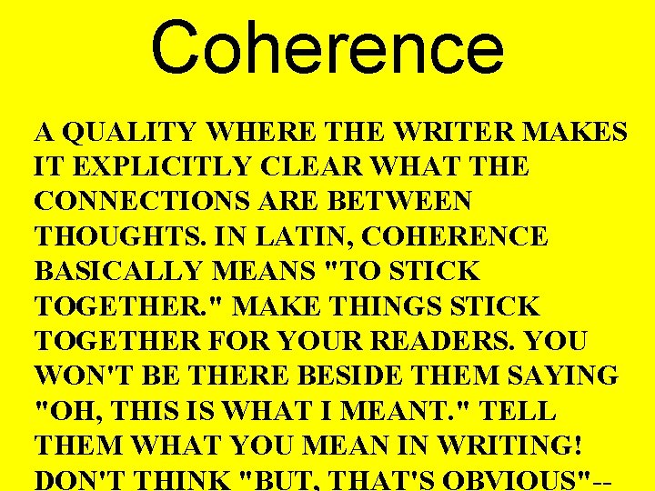 Coherence A QUALITY WHERE THE WRITER MAKES IT EXPLICITLY CLEAR WHAT THE CONNECTIONS ARE