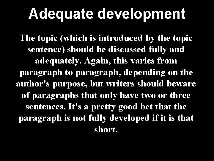 Adequate development The topic (which is introduced by the topic sentence) should be discussed