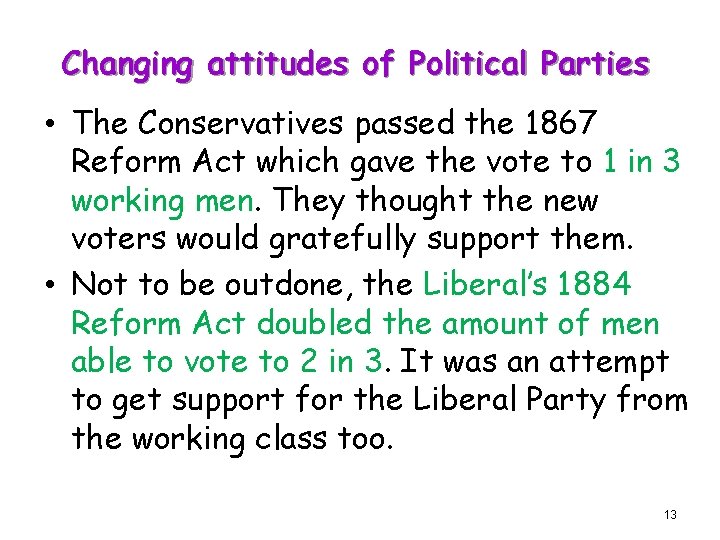 Changing attitudes of Political Parties • The Conservatives passed the 1867 Reform Act which