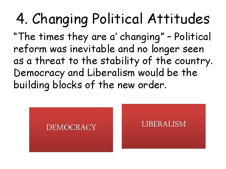 4. Changing Political Attitudes “The times they are a’ changing” – Political reform was