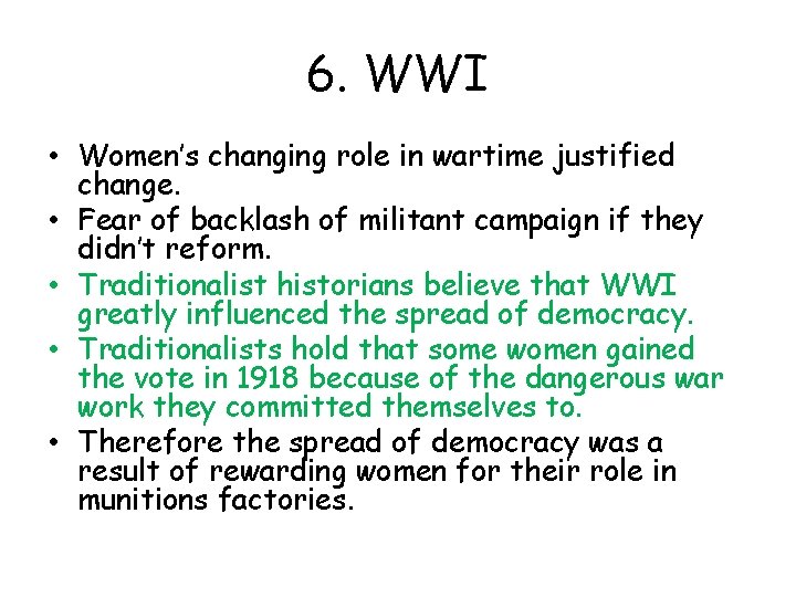 6. WWI • Women’s changing role in wartime justified change. • Fear of backlash