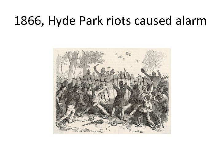 1866, Hyde Park riots caused alarm 