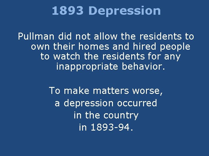 1893 Depression Pullman did not allow the residents to own their homes and hired