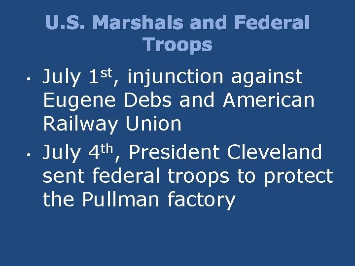 U. S. Marshals and Federal Troops • • July 1 st, injunction against Eugene