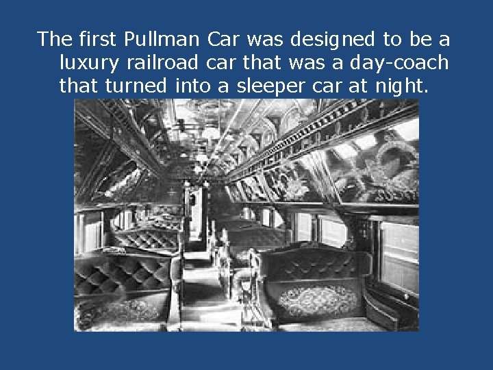 The first Pullman Car was designed to be a luxury railroad car that was