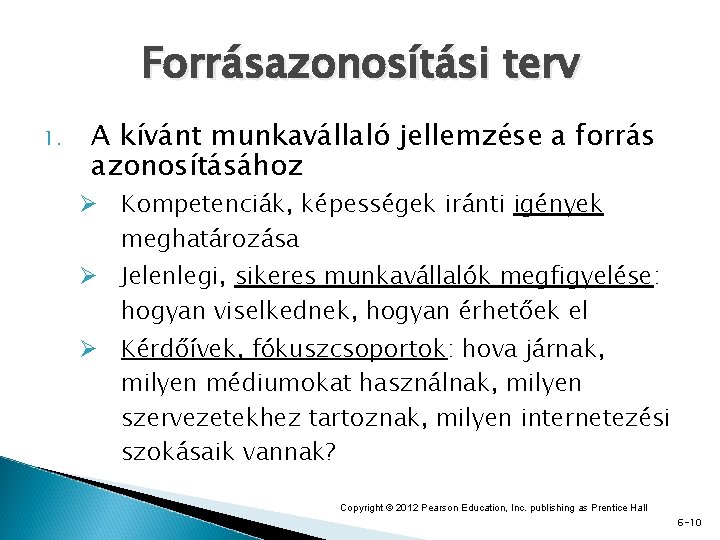 Forrásazonosítási terv 1. A kívánt munkavállaló jellemzése a forrás azonosításához Ø Kompetenciák, képességek iránti