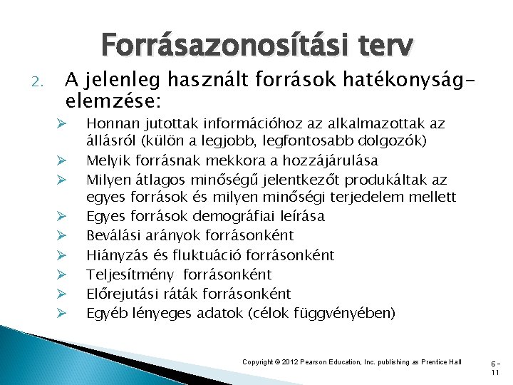 Forrásazonosítási terv 2. A jelenleg használt források hatékonyságelemzése: Ø Ø Ø Ø Ø Honnan