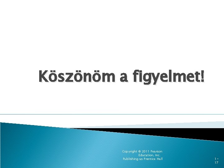 Köszönöm a figyelmet! Copyright © 2011 Pearson Education, Inc. Publishing as Prentice Hall 117