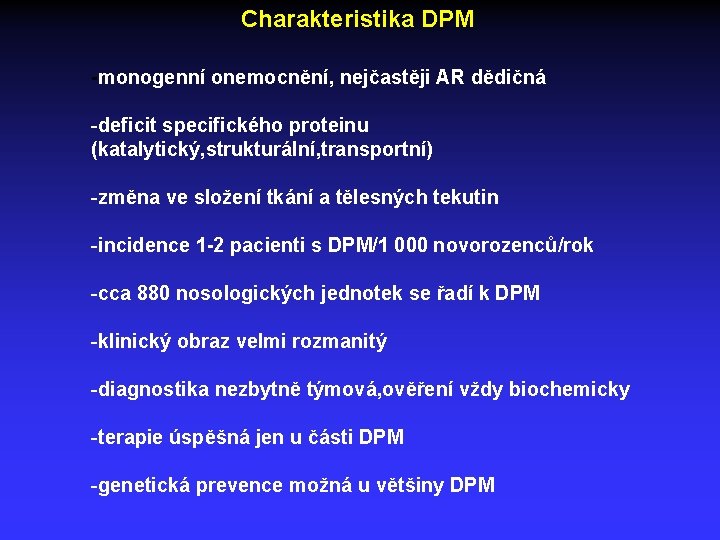 Charakteristika DPM -monogenní onemocnění, nejčastěji AR dědičná -deficit specifického proteinu (katalytický, strukturální, transportní) -změna