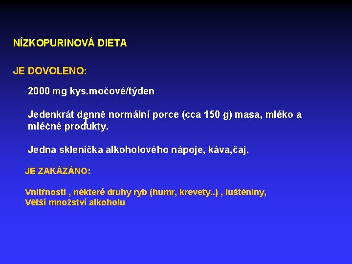 NÍZKOPURINOVÁ DIETA JE DOVOLENO: 2000 mg kys. močové/týden Jedenkrát denně normální porce (cca 150