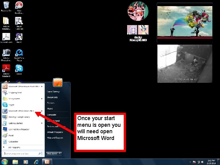 Once your start menu is open you To open word, start by will need