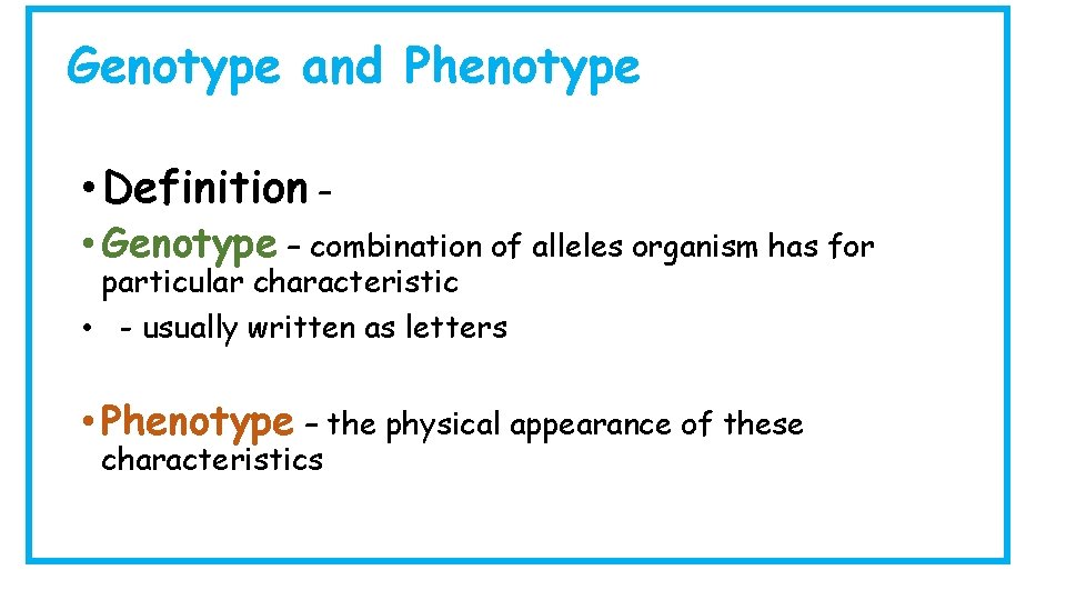 Genotype and Phenotype • Definition – • Genotype – combination of alleles organism has