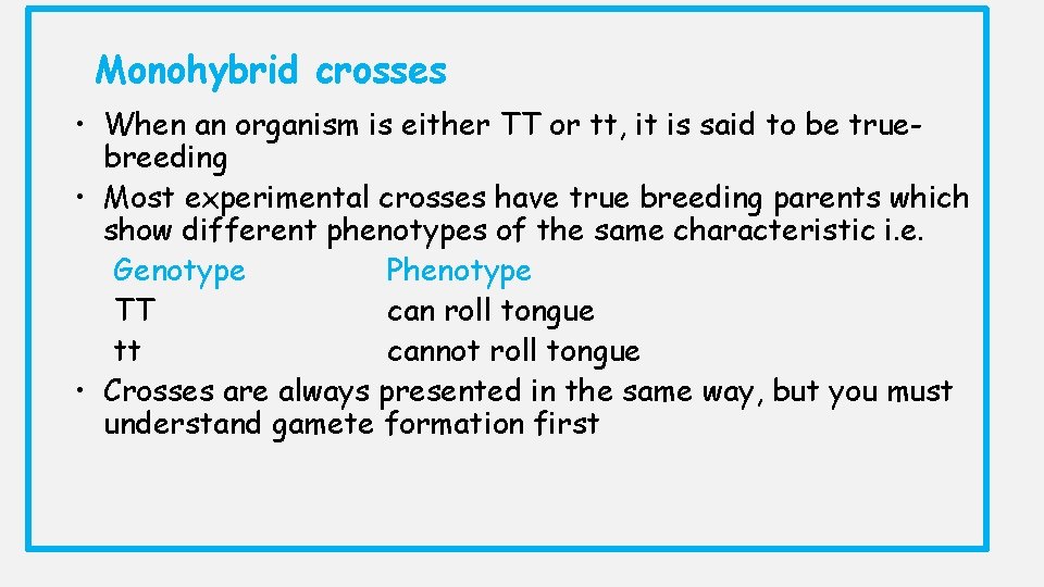 Monohybrid crosses • When an organism is either TT or tt, it is said