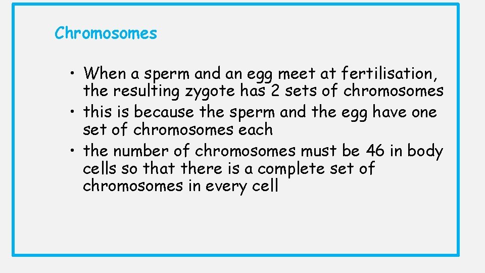 Chromosomes • When a sperm and an egg meet at fertilisation, the resulting zygote