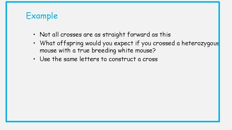 Example • Not all crosses are as straight forward as this • What offspring