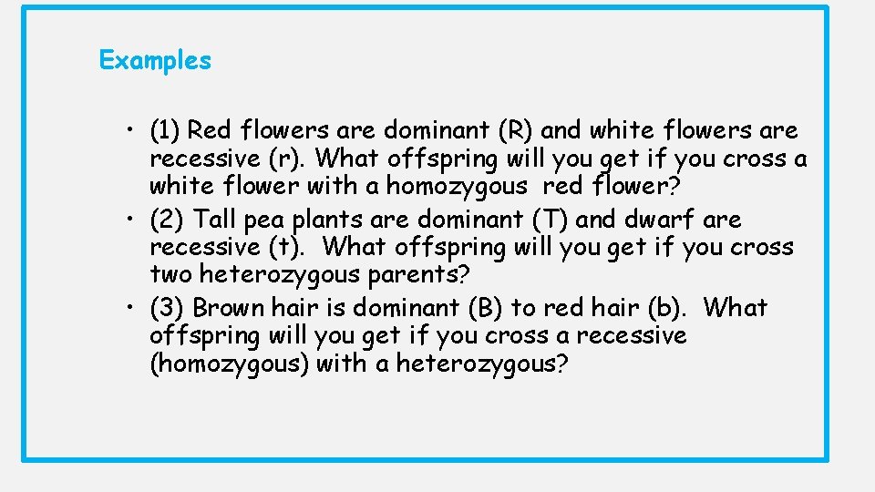 Examples • (1) Red flowers are dominant (R) and white flowers are recessive (r). Examples • (1) Red flowers are dominant (R) and white flowers are recessive (r).