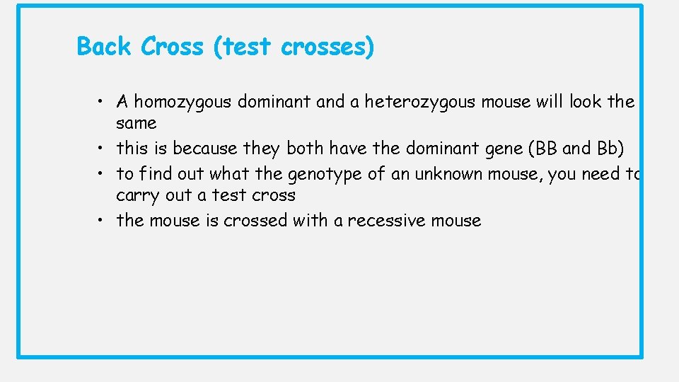Back Cross (test crosses) • A homozygous dominant and a heterozygous mouse will look