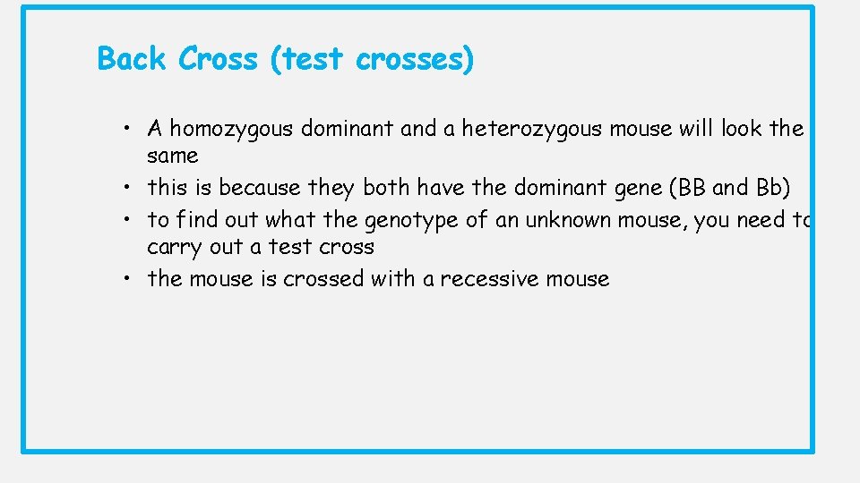 Back Cross (test crosses) • A homozygous dominant and a heterozygous mouse will look Back Cross (test crosses) • A homozygous dominant and a heterozygous mouse will look