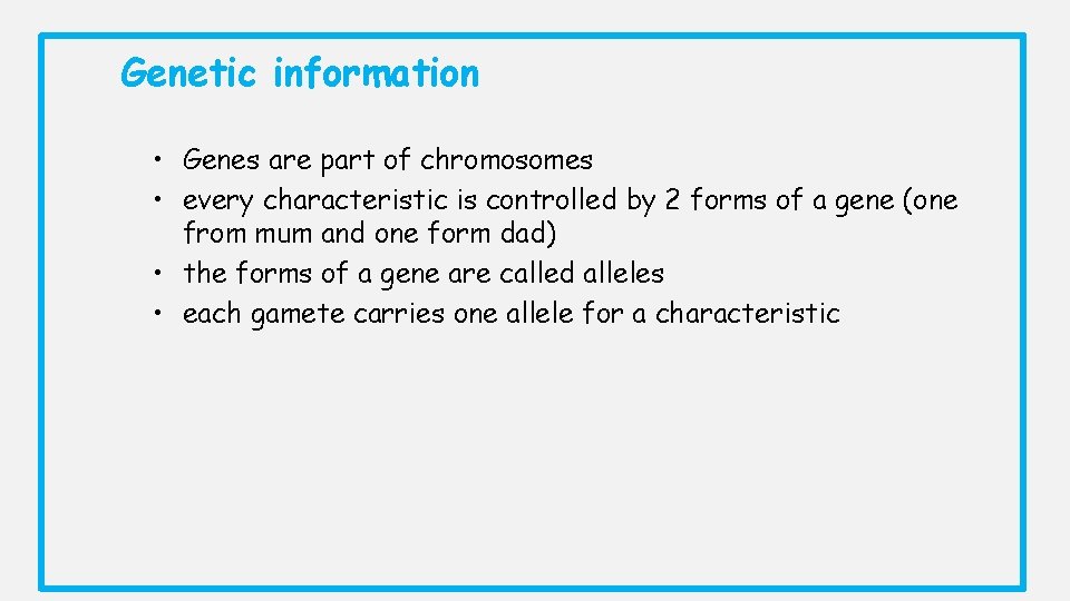 Genetic information • Genes are part of chromosomes • every characteristic is controlled by