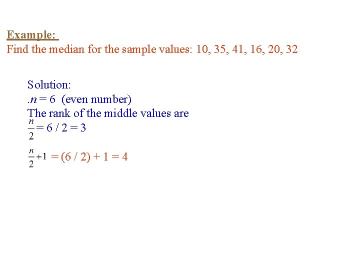 Example: Find the median for the sample values: 10, 35, 41, 16, 20, 32