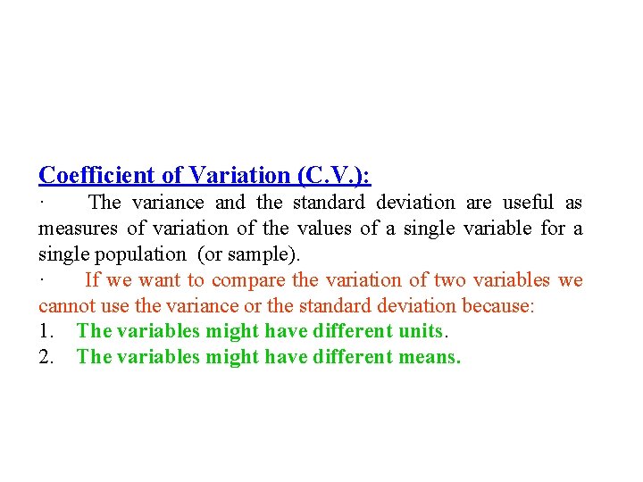 Coefficient of Variation (C. V. ): · The variance and the standard deviation are