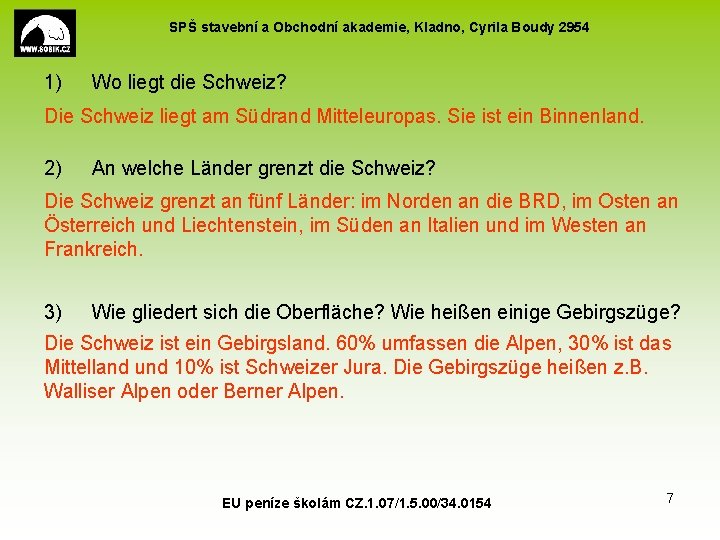 SPŠ stavební a Obchodní akademie, Kladno, Cyrila Boudy 2954 1) Wo liegt die Schweiz?