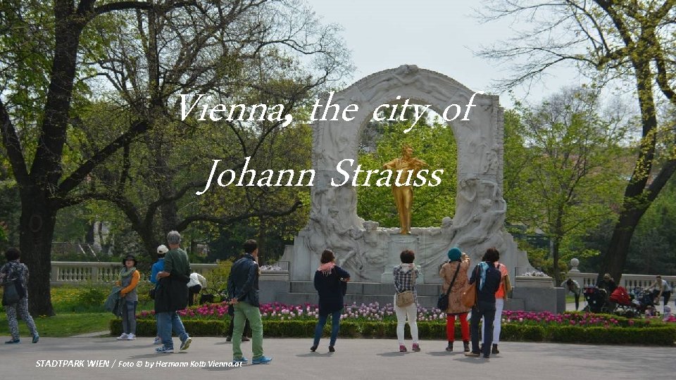 Vienna, the city of Johann Strauss STADTPARK WIEN / Foto © by Hermann Kolb