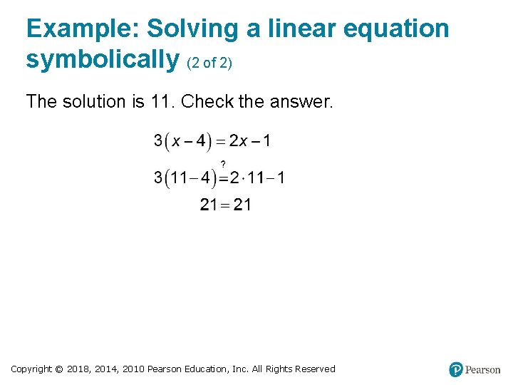 Example: Solving a linear equation symbolically (2 of 2) The solution is 11. Check