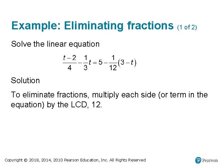 Example: Eliminating fractions (1 of 2) Solve the linear equation Solution To eliminate fractions,