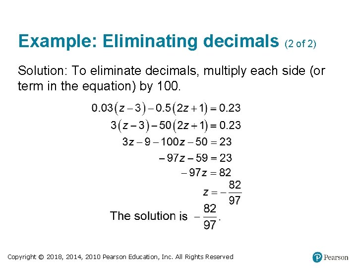 Example: Eliminating decimals (2 of 2) Solution: To eliminate decimals, multiply each side (or