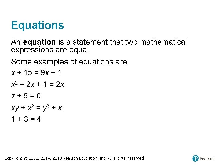 Equations An equation is a statement that two mathematical expressions are equal. Some examples