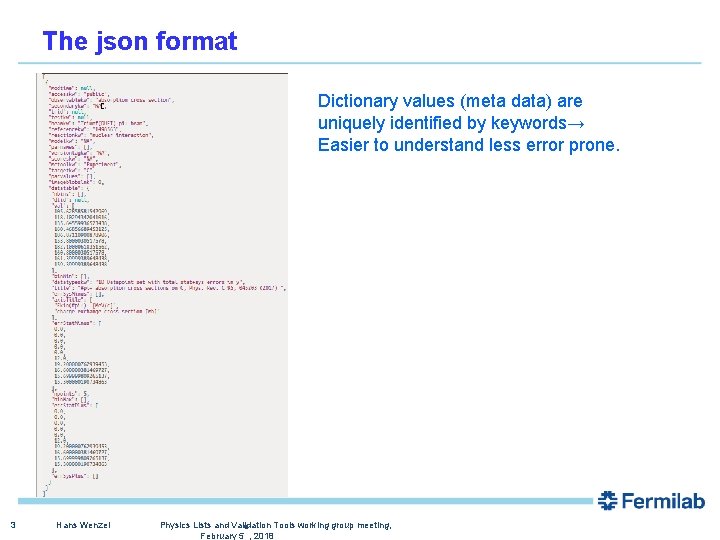The json format Dictionary values (meta data) are uniquely identified by keywords→ Easier to