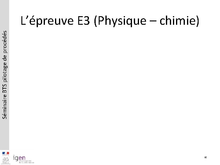 Séminaire BTS pilotage de procédés L’épreuve E 3 (Physique – chimie) 15 