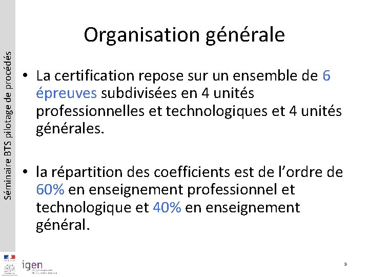 Séminaire BTS pilotage de procédés Organisation générale • La certification repose sur un ensemble