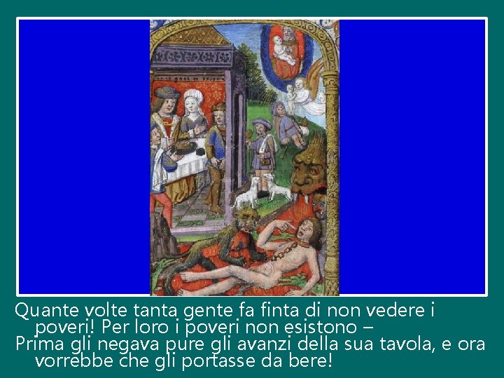 Quante volte tanta gente fa finta di non vedere i poveri! Per loro i