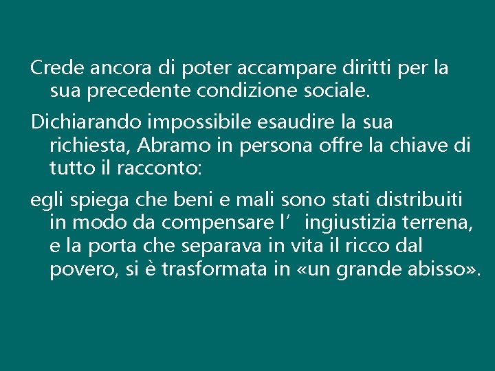 Crede ancora di poter accampare diritti per la sua precedente condizione sociale. Dichiarando impossibile