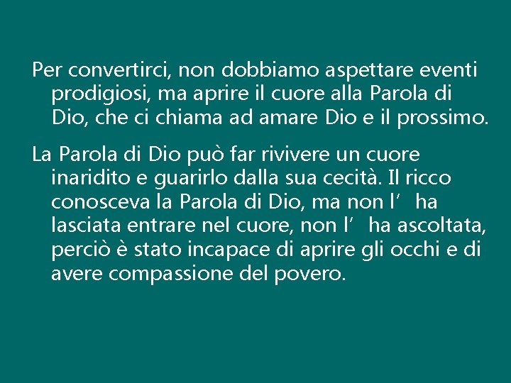 Per convertirci, non dobbiamo aspettare eventi prodigiosi, ma aprire il cuore alla Parola di