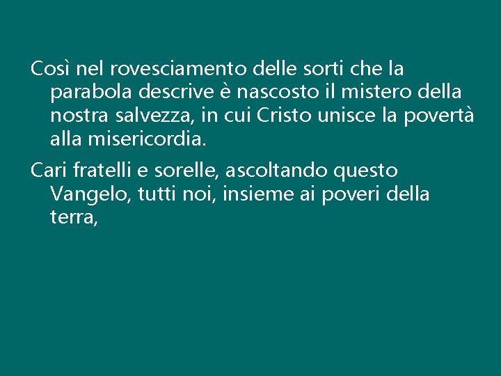 Così nel rovesciamento delle sorti che la parabola descrive è nascosto il mistero della