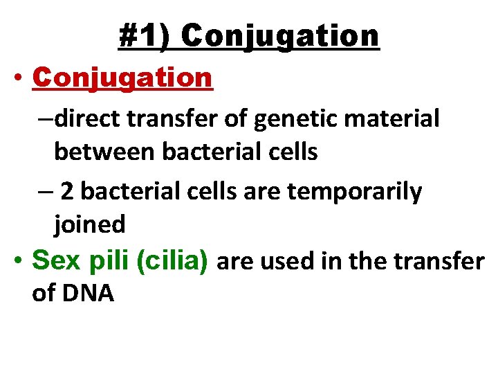 #1) Conjugation • Conjugation –direct transfer of genetic material between bacterial cells – 2