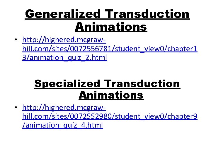 Generalized Transduction Animations • http: //highered. mcgrawhill. com/sites/0072556781/student_view 0/chapter 1 3/animation_quiz_2. html Specialized Transduction