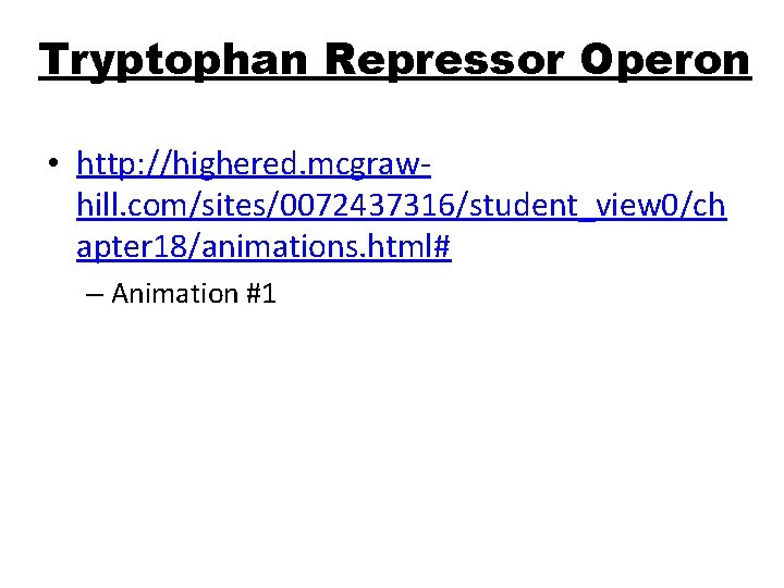 Tryptophan Repressor Operon • http: //highered. mcgrawhill. com/sites/0072437316/student_view 0/ch apter 18/animations. html# – Animation