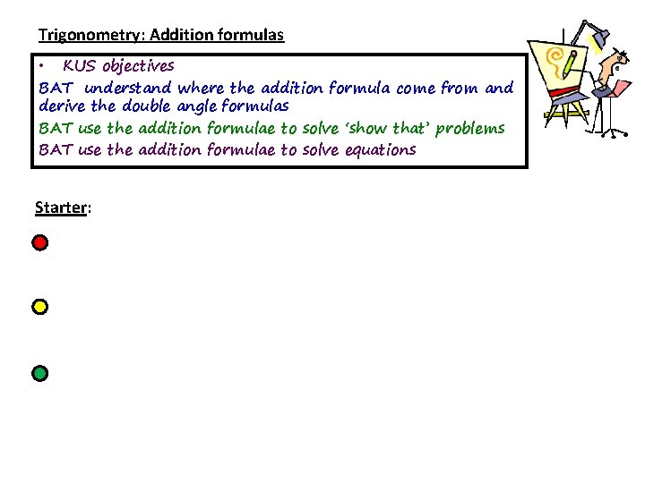 Trigonometry: Addition formulas • KUS objectives BAT understand where the addition formula come from