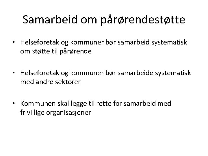 Samarbeid om pårørendestøtte • Helseforetak og kommuner bør samarbeid systematisk om støtte til pårørende