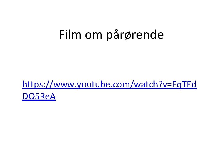 Film om pårørende https: //www. youtube. com/watch? v=Fq. TEd DO 5 Re. A 