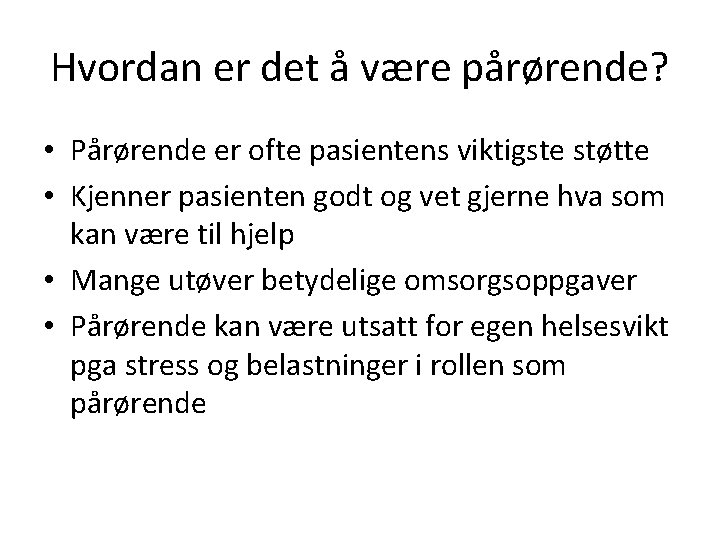 Hvordan er det å være pårørende? • Pårørende er ofte pasientens viktigste støtte •