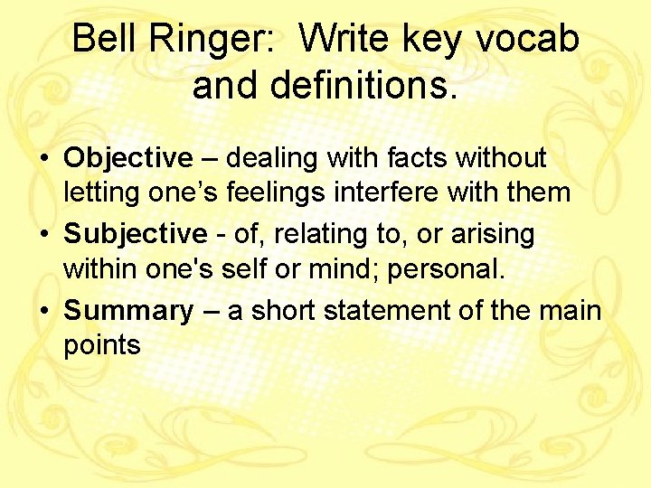 Bell Ringer: Write key vocab and definitions. • Objective – dealing with facts without