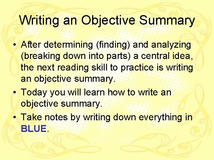 Writing an Objective Summary • After determining (finding) and analyzing (breaking down into parts)